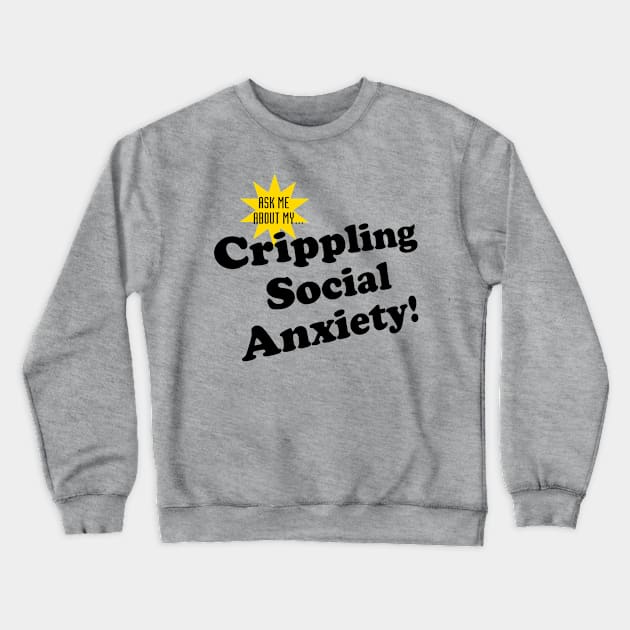 Ask me! (crippling social anxiety, light shirts) Crewneck Sweatshirt by GeekTragedy